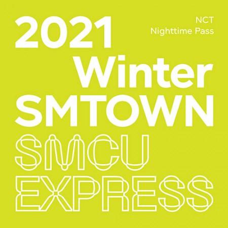 NCT - 2021 Winter SMTOWN : SMCU EXRPESS [Nighttime Pass]